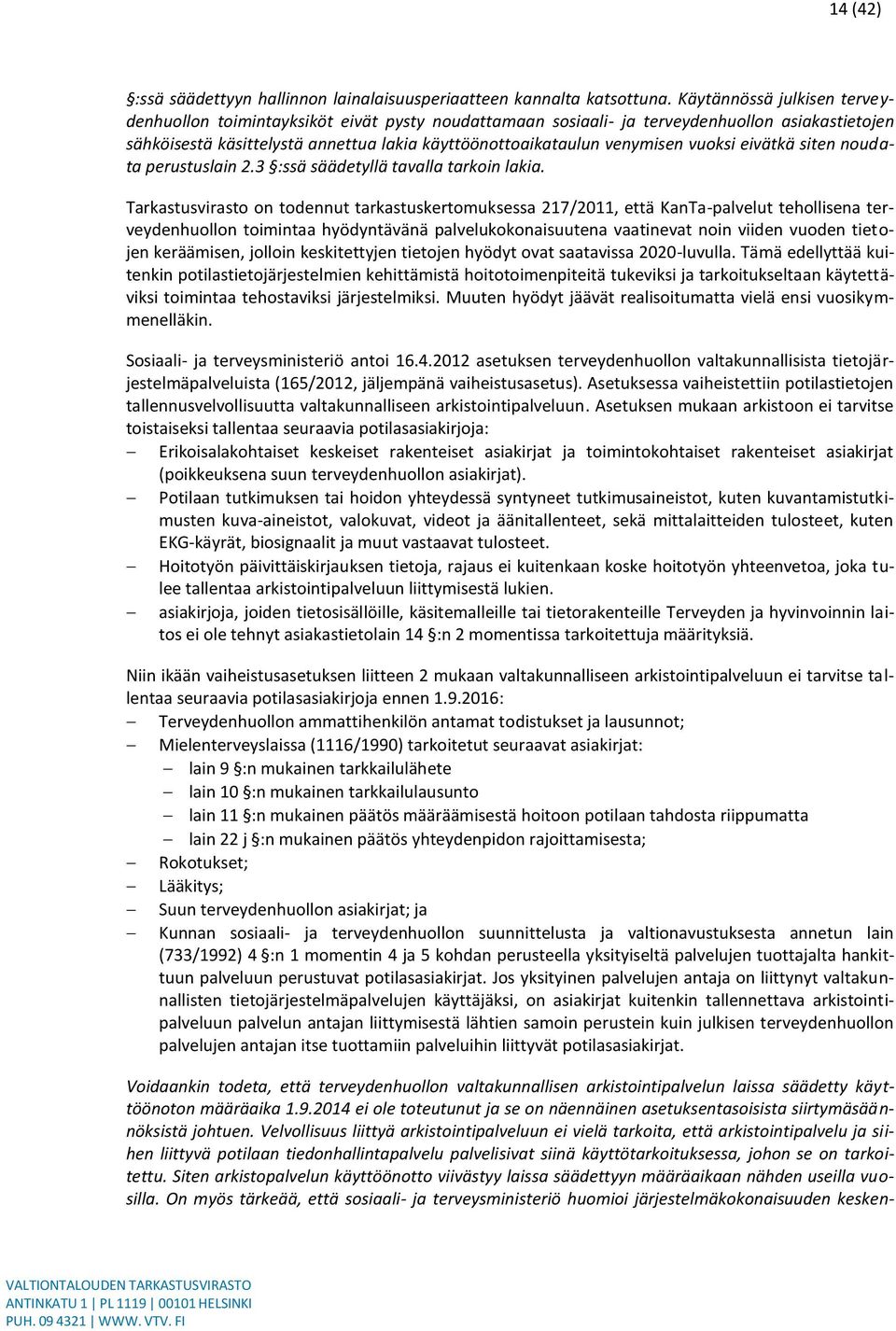 vuoksi eivätkä siten noudata perustuslain 2.3 :ssä säädetyllä tavalla tarkoin lakia.