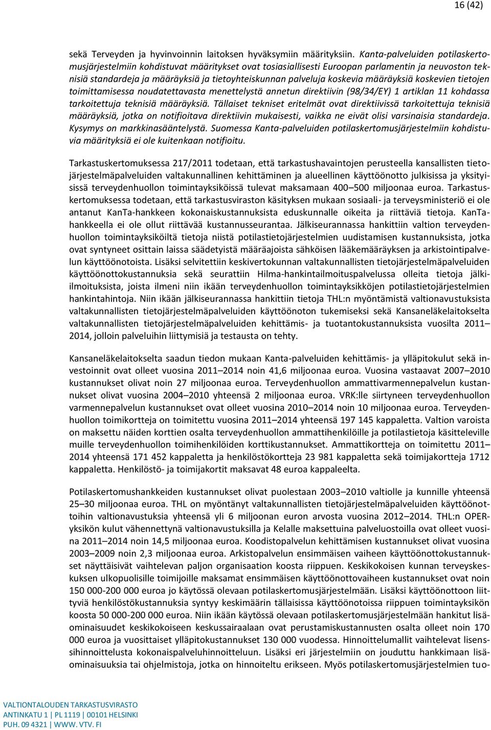 koskevia määräyksiä koskevien tietojen toimittamisessa noudatettavasta menettelystä annetun direktiivin (98/34/EY) 1 artiklan 11 kohdassa tarkoitettuja teknisiä määräyksiä.