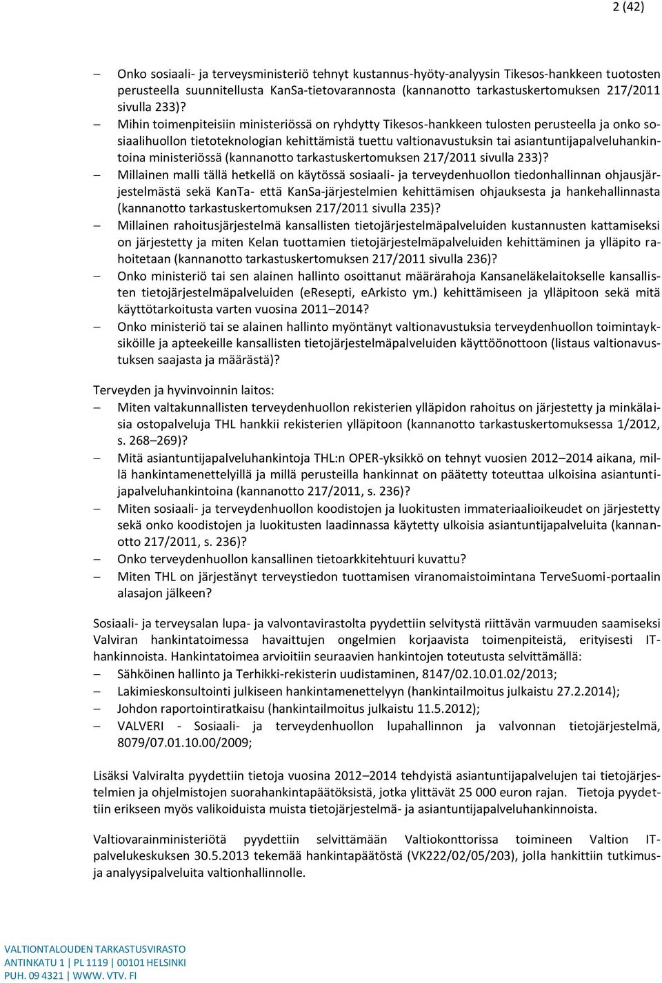 Mihin toimenpiteisiin ministeriössä on ryhdytty Tikesos-hankkeen tulosten perusteella ja onko sosiaalihuollon tietoteknologian kehittämistä tuettu valtionavustuksin tai asiantuntijapalveluhankintoina