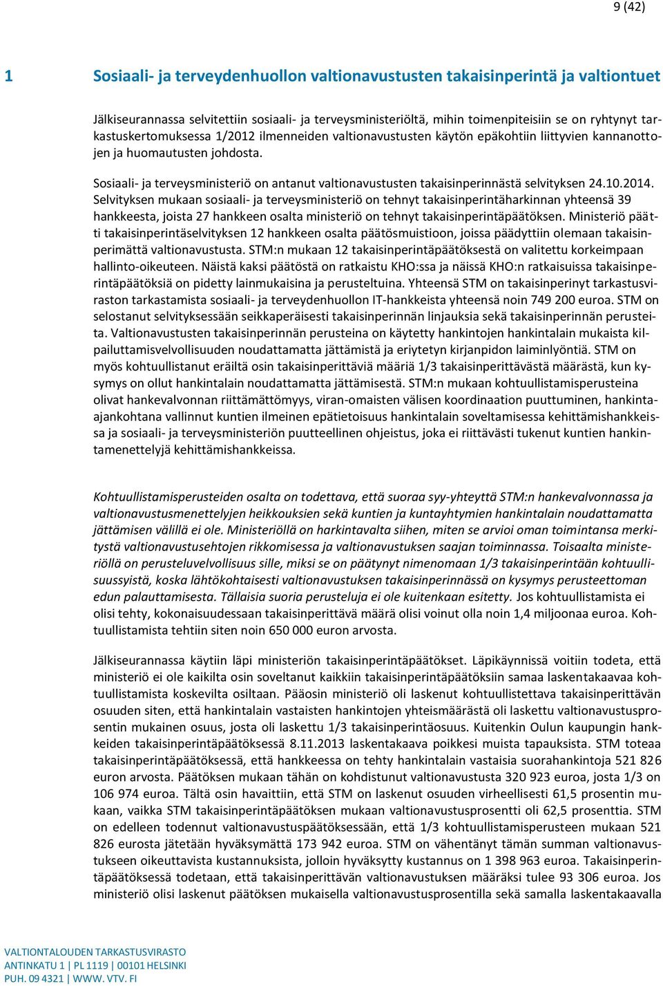 Sosiaali- ja terveysministeriö on antanut valtionavustusten takaisinperinnästä selvityksen 24.10.2014.