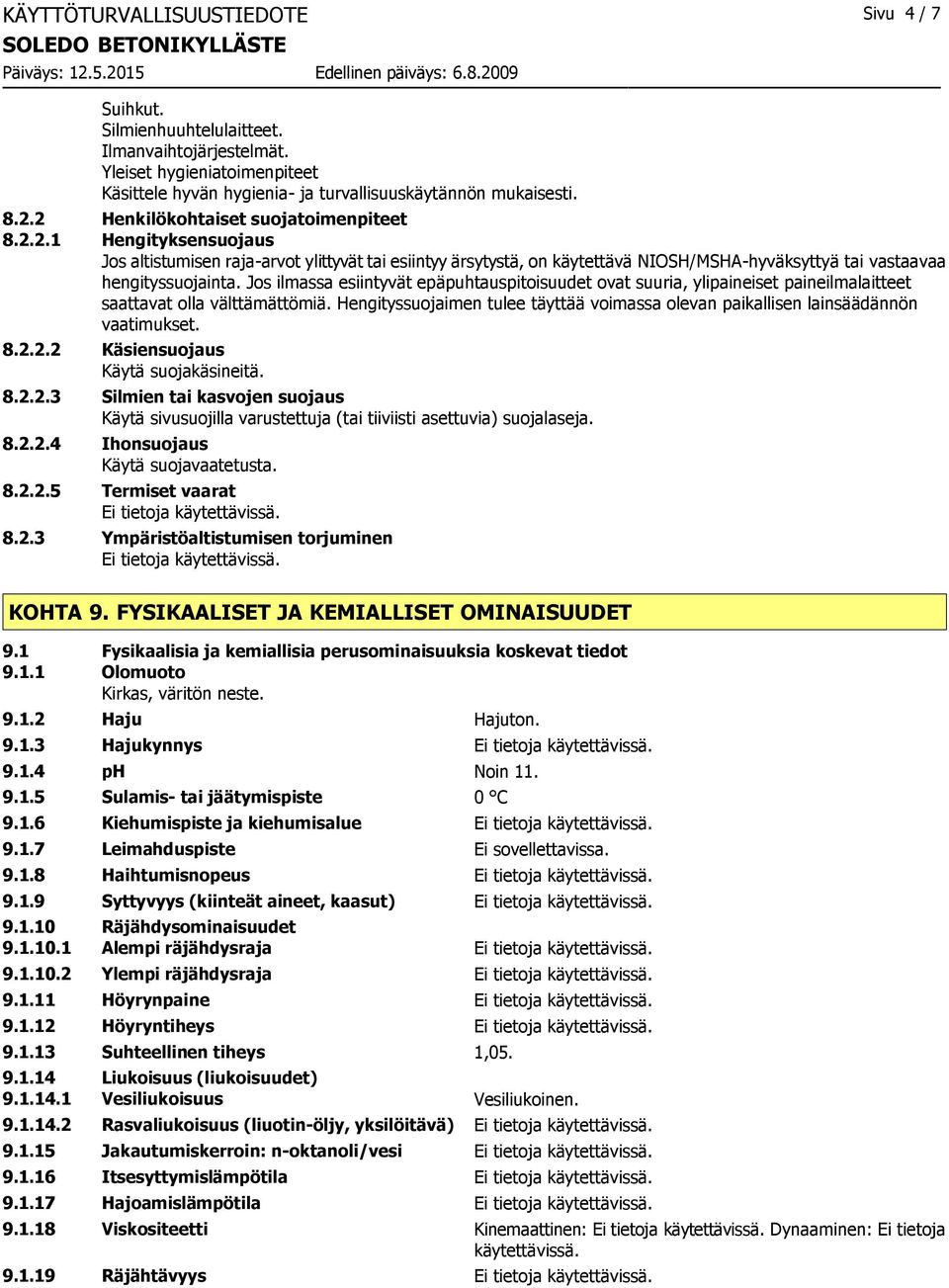 Jos ilmassa esiintyvät epäpuhtauspitoisuudet ovat suuria, ylipaineiset paineilmalaitteet saattavat olla välttämättömiä.