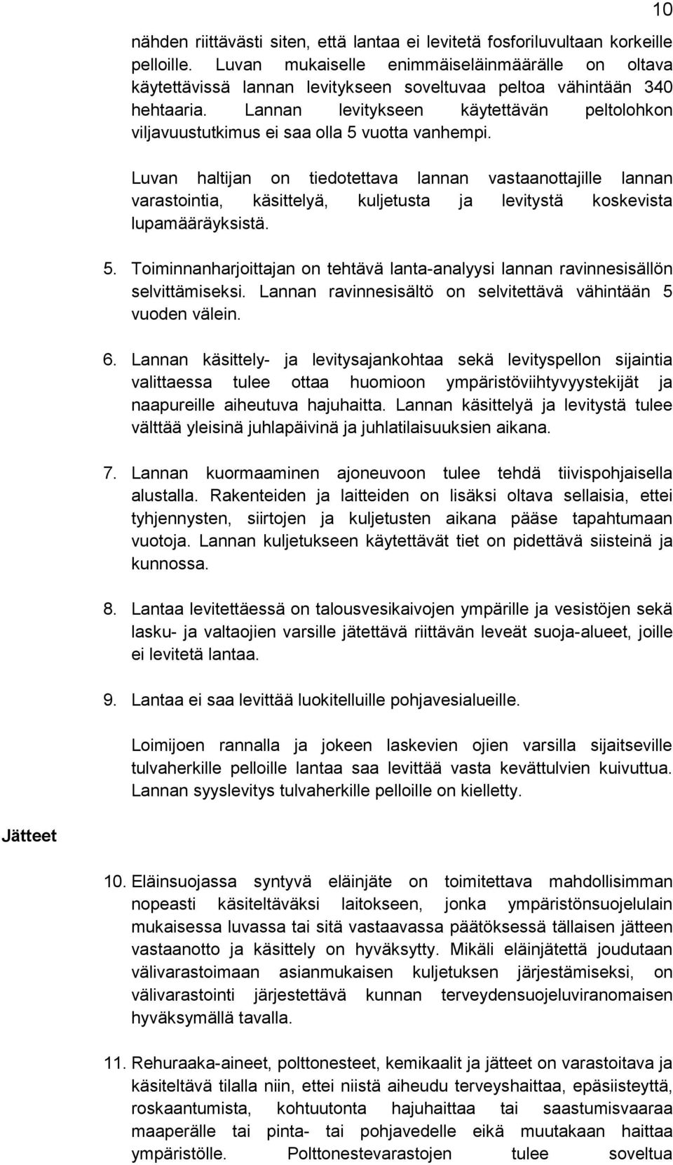 Lannan levitykseen käytettävän peltolohkon viljavuustutkimus ei saa olla 5 vuotta vanhempi.