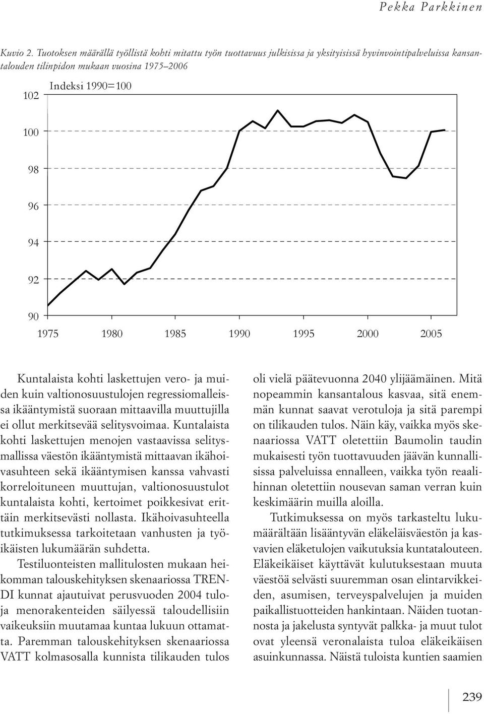 muiden kuin valtionosuustulojen regressiomalleissa ikääntymistä suoraan mittaavilla muuttujilla ei ollut merkitsevää selitysvoimaa.