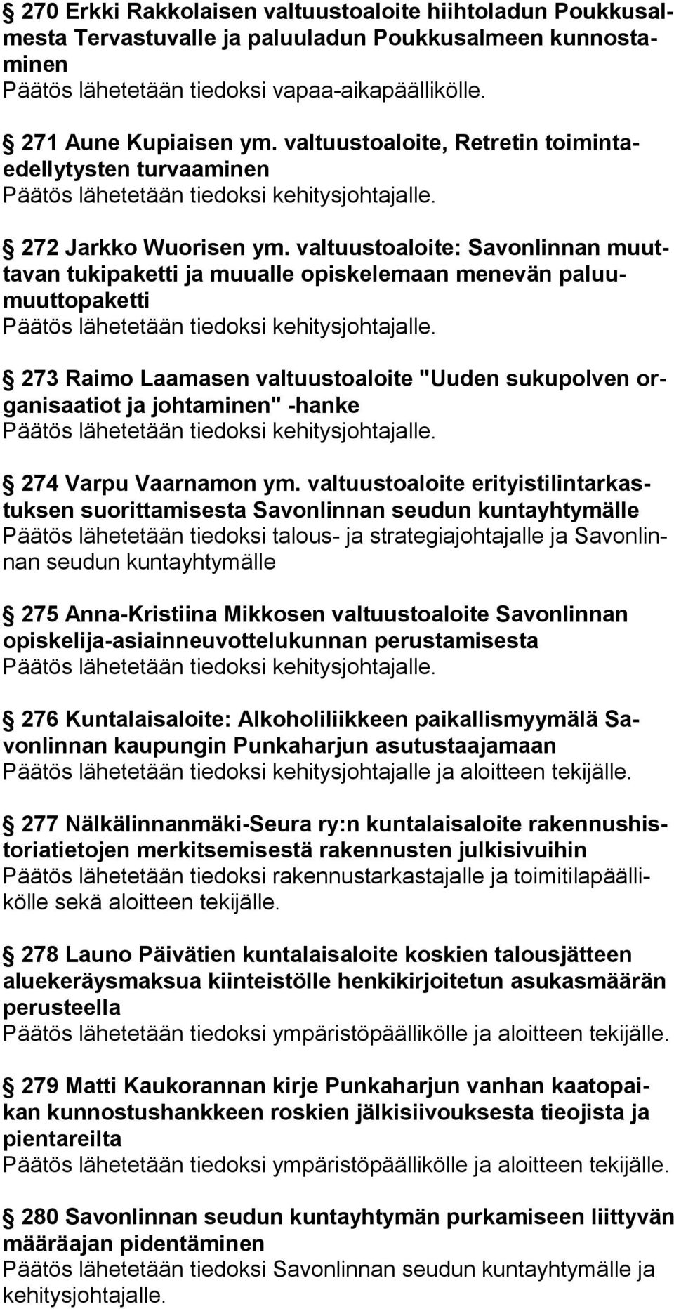 valtuustoaloite: Savonlinnan muuttavan tu ki paketti ja muualle opiske lemaan menevän paluumuut topaketti 273 Raimo Laamasen valtuustoaloite "Uuden sukupolven organi saa tiot ja johtaminen" -hanke