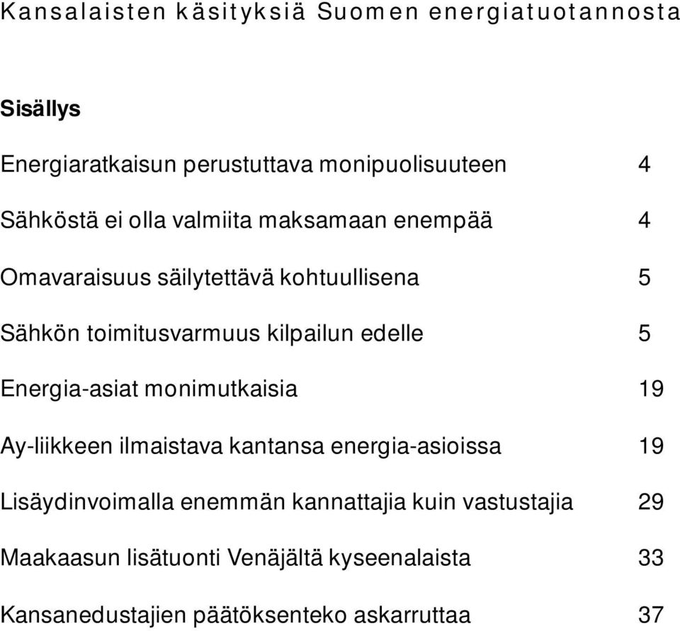 edelle 5 Energia-asiat monimutkaisia 19 Ay-liikkeen ilmaistava kantansa energia-asioissa 19 Lisäydinvoimalla enemmän