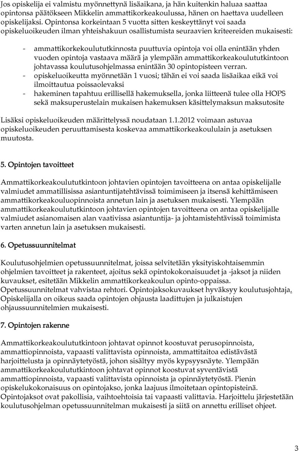 voi olla enintään yhden vuoden opintoja vastaava määrä ja ylempään ammattikorkeakoulututkintoon johtavassa koulutusohjelmassa enintään 30 opintopisteen verran.