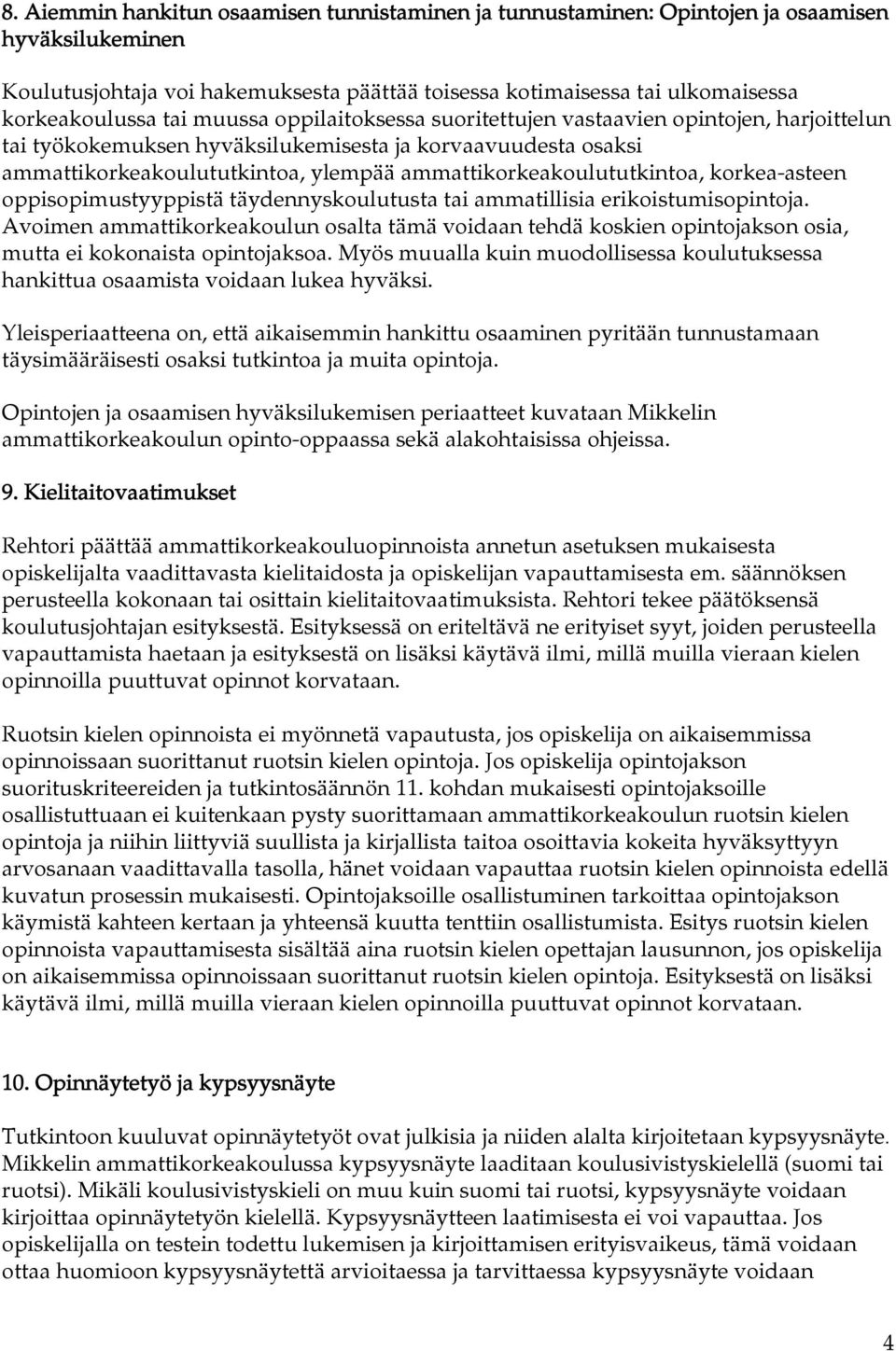 ammattikorkeakoulututkintoa, korkea-asteen oppisopimustyyppistä täydennyskoulutusta tai ammatillisia erikoistumisopintoja.