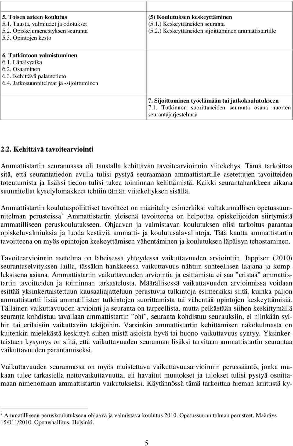 2. Kehittävä tavoitearviointi Ammattistartin seurannassa oli taustalla kehittävän tavoitearvioinnin viitekehys.