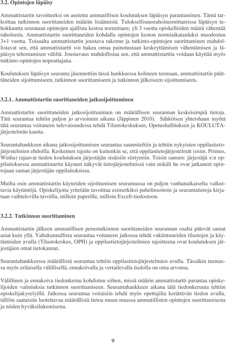 Ammattistartin suorittaneiden kohdalla opintojen keston normiaikatauluksi muodostuu 3+1 vuotta.