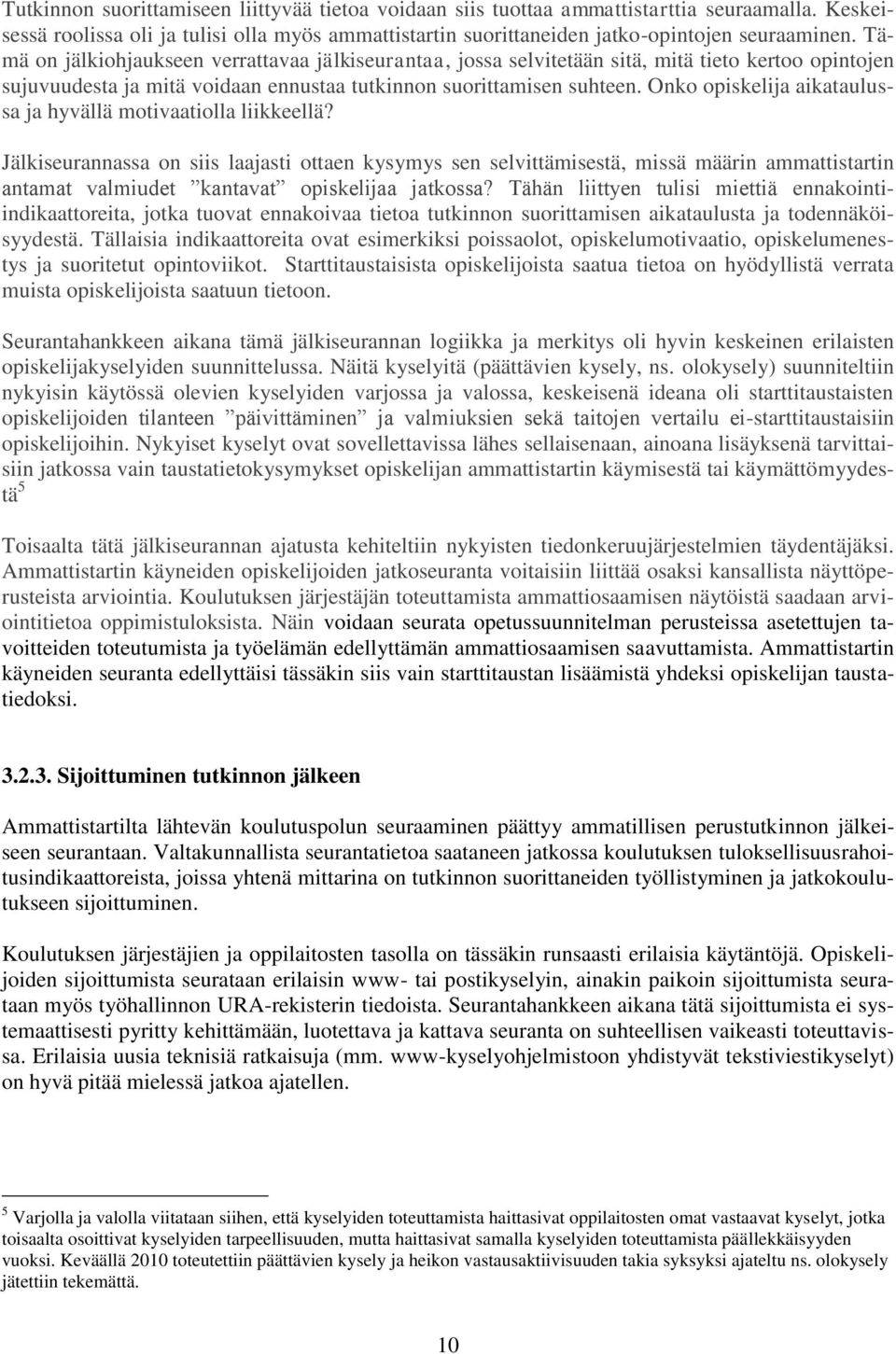 Onko opiskelija aikataulussa ja hyvällä motivaatiolla liikkeellä?