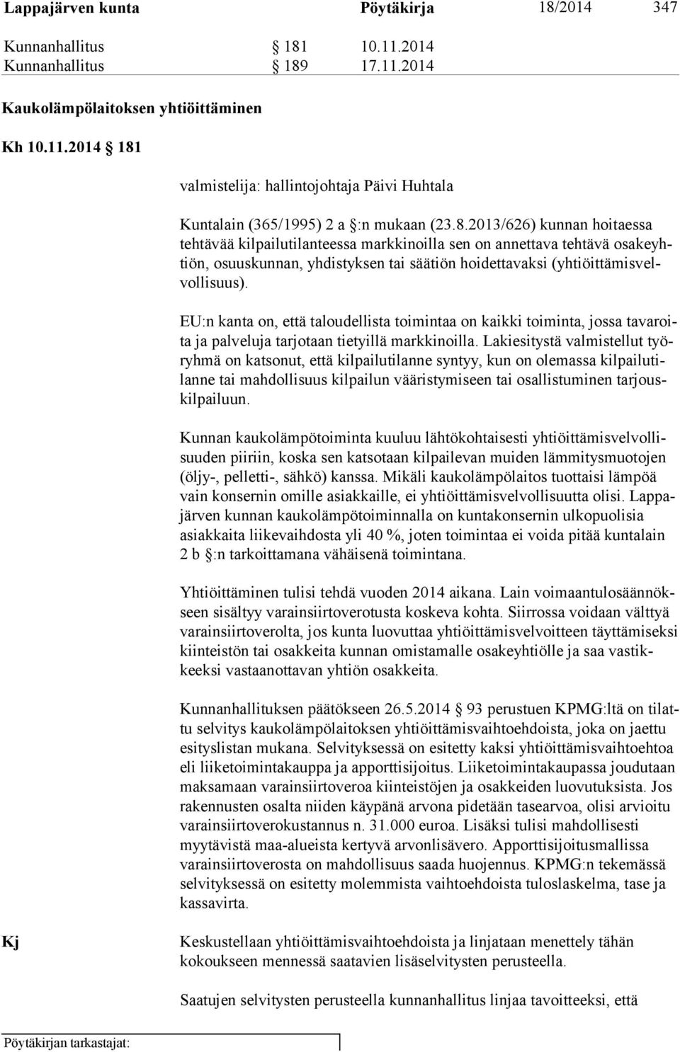 EU:n kanta on, että taloudellista toimintaa on kaikki toiminta, jossa ta va roita ja palveluja tarjotaan tietyillä markkinoilla.