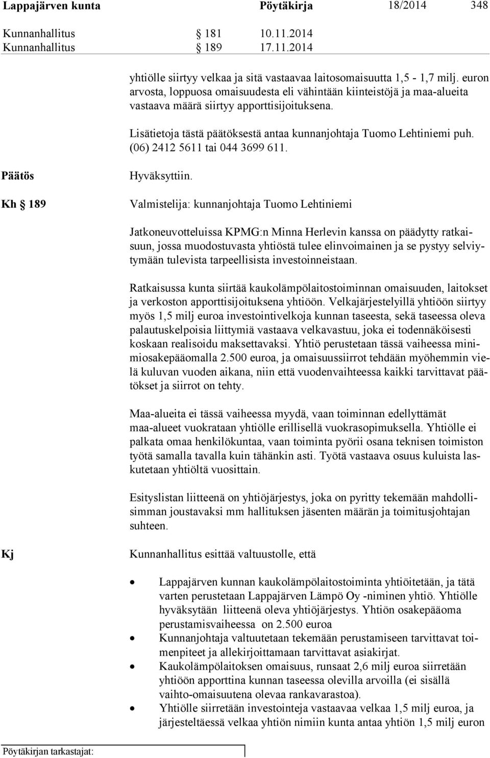 (06) 2412 5611 tai 044 3699 611. Päätös Kh 189 Hyväksyttiin.