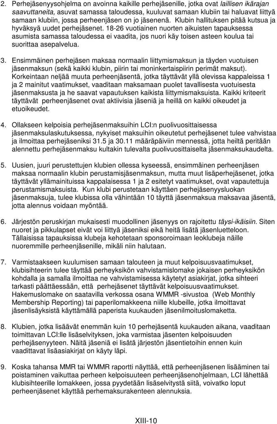 18-26 vuotiainen nuorten aikuisten tapauksessa asumista samassa taloudessa ei vaadita, jos nuori käy toisen asteen koulua tai suorittaa asepalvelua. 3.