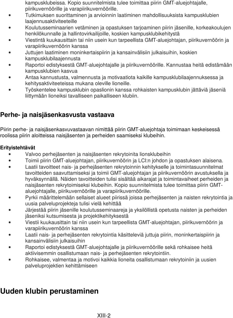 henkilökunnalle ja hallintovirkailijoille, koskien kampusklubikehitystä Viestintä kuukausittain tai niin usein kun tarpeellista GMT-aluejohtajan, piirikuvernöörin ja varapiirikuvernöörin kanssa