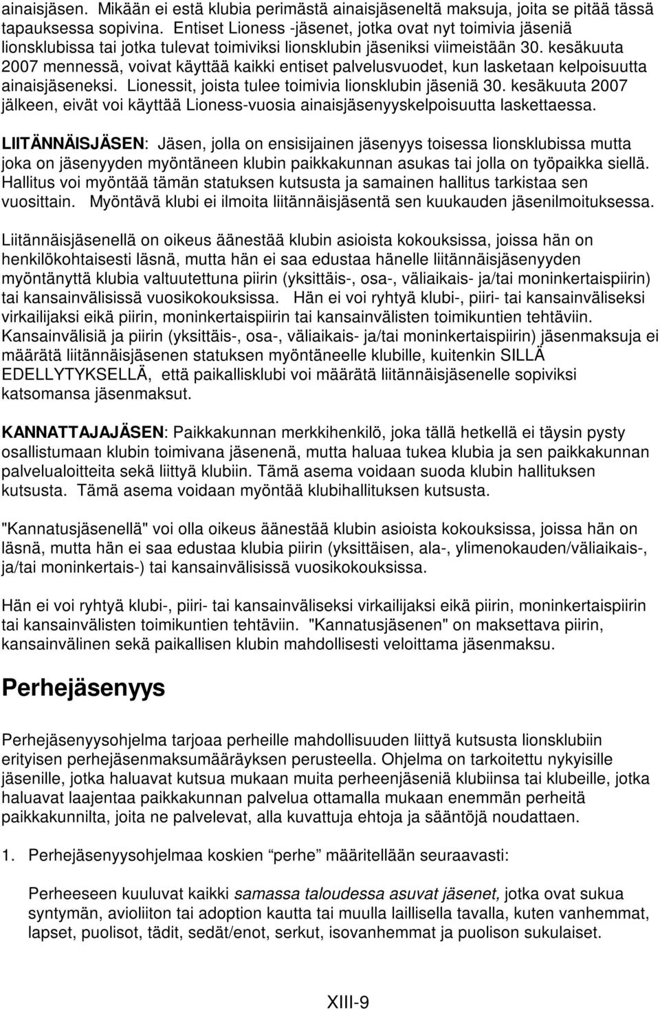 kesäkuuta 2007 mennessä, voivat käyttää kaikki entiset palvelusvuodet, kun lasketaan kelpoisuutta ainaisjäseneksi. Lionessit, joista tulee toimivia lionsklubin jäseniä 30.