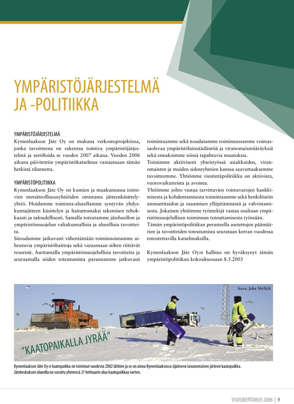 YMPÄRISTÖPOLITIIKKA Kymenlaakson Jäte Oy on kuntien ja maakunnassa toimivien metsäteollisuusyhtiöiden omistama jätteenkäsittelyyhtiö.