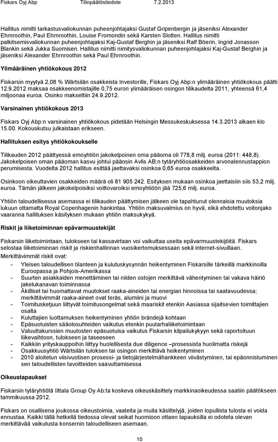 Hallitus nimitti nimitysvaliokunnan puheenjohtajaksi Kaj-Gustaf Berghin ja jäseniksi Alexander Ehrnroothin sekä Paul Ehrnroothin.