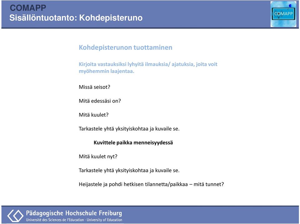 Tarkastele yhtä yksityiskohtaa ja kuvaile se. Kuvittele paikka menneisyydessä Mitä kuulet nyt?