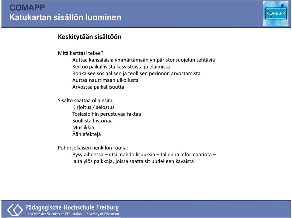 teollisen perinnön arvostamista Auttaa nauttimaan ulkoilusta Arvostaa paikallisuutta Sisältö saattaa olla esim, Kirjoitus / selostus