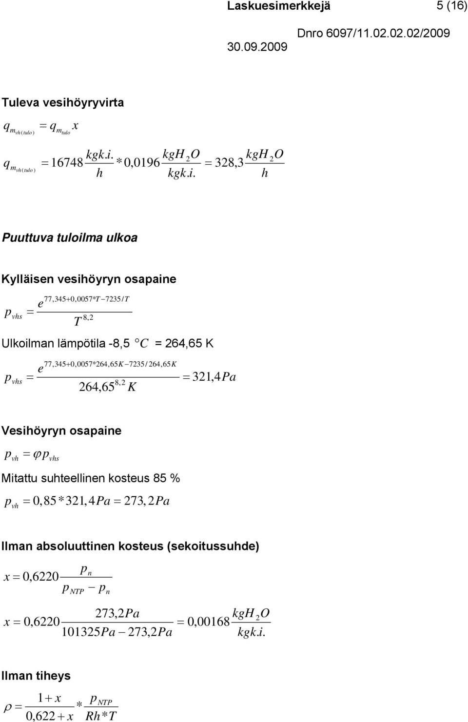 osapaine e p vs 77,45+ 0,0057* 75/ 8, Uloilan läpötila -8,5 C 64,65 K p + 0,0057*64,65K 75/ 64,65K e 77, 45 vs 1, 4 8,