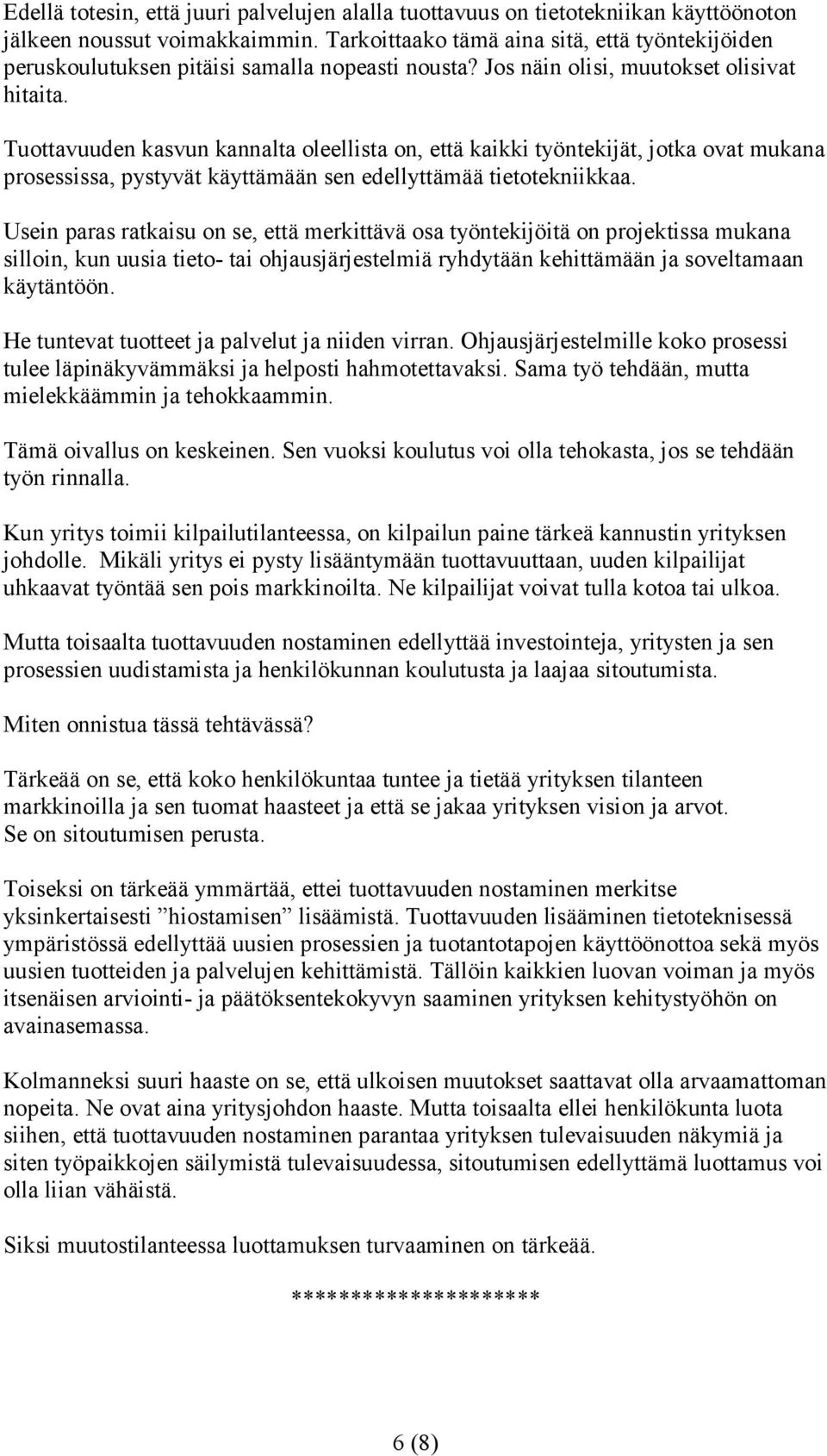 Tuottavuuden kasvun kannalta oleellista on, että kaikki työntekijät, jotka ovat mukana prosessissa, pystyvät käyttämään sen edellyttämää tietotekniikkaa.