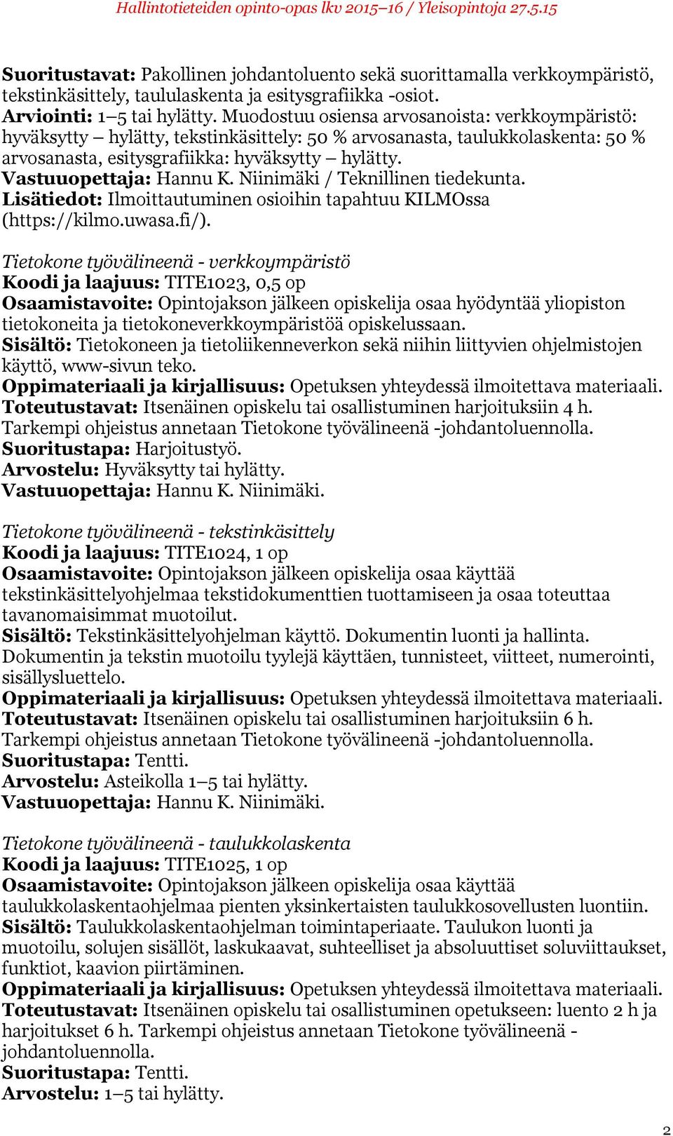 Vastuuopettaja: Hannu K. Niinimäki / Teknillinen tiedekunta. Lisätiedot: Ilmoittautuminen osioihin tapahtuu KILMOssa (https://kilmo.uwasa.fi/).