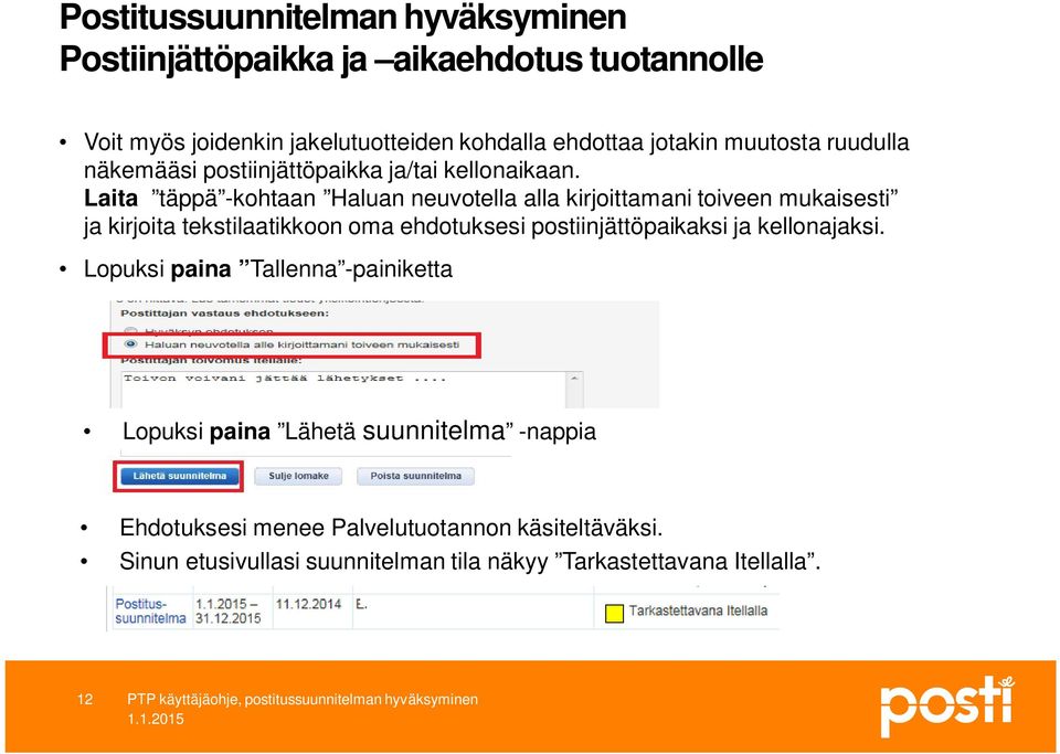 Laita täppä -kohtaan Haluan neuvotella alla kirjoittamani toiveen mukaisesti ja kirjoita tekstilaatikkoon oma ehdotuksesi postiinjättöpaikaksi