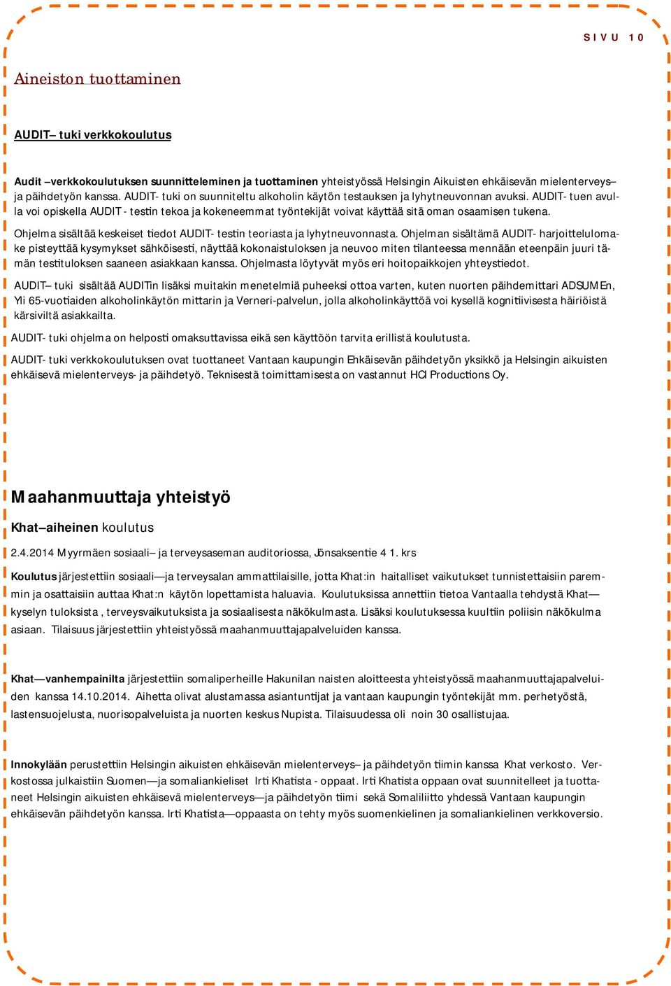 AUDIT- tuen avulla voi opiskella AUDIT - tes n tekoa ja kokeneemmat työntekijät voivat käy ää sitä oman osaamisen tukena. Ohjelma sisältää keskeiset edot AUDIT- tes n teoriasta ja lyhytneuvonnasta.