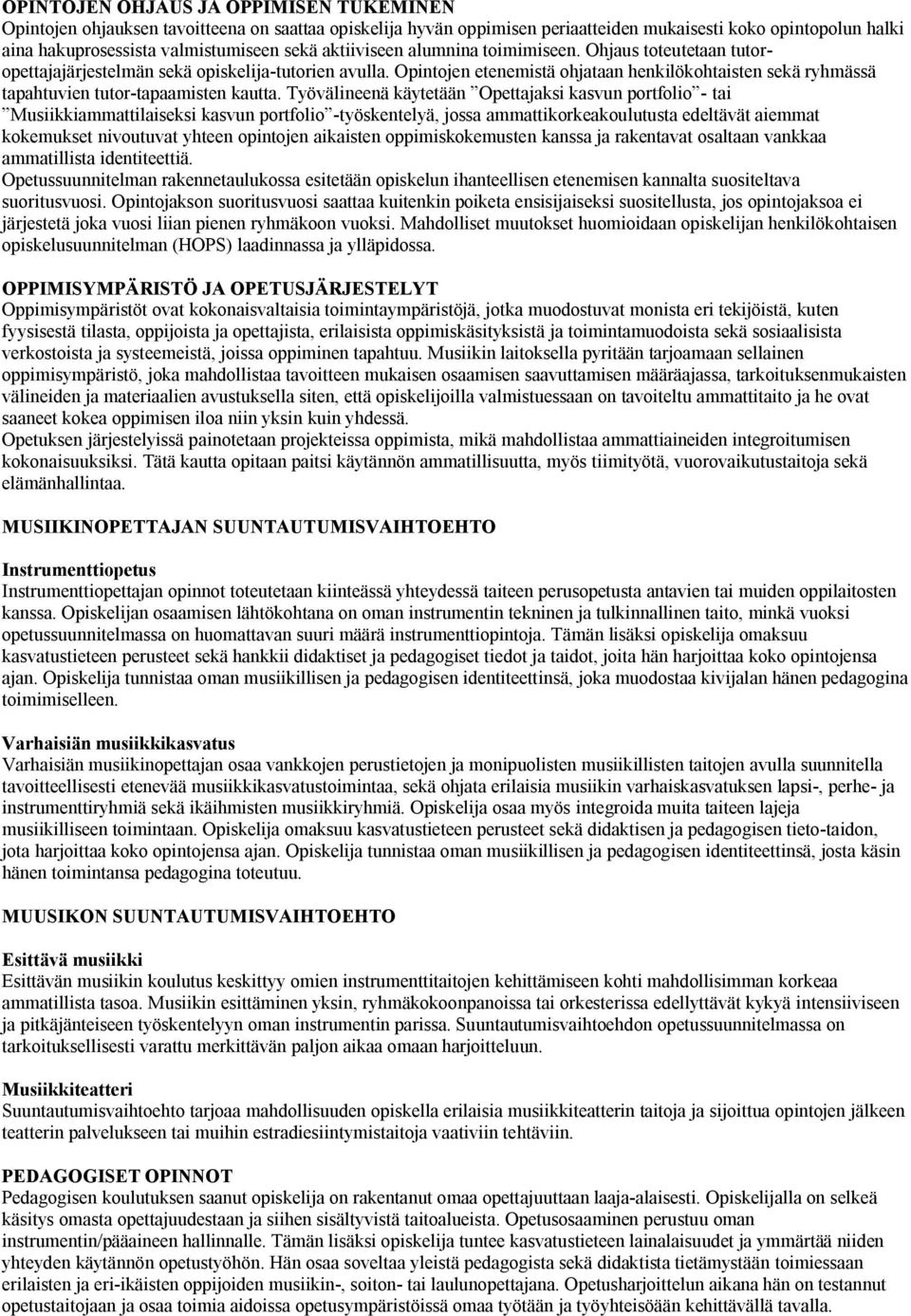 Opintojen etenemistä ohjataan henkilökohtaisten sekä ryhmässä tapahtuvien tutor-tapaamisten kautta.