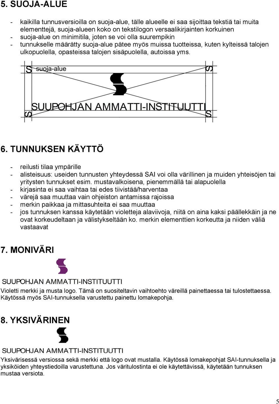 TUNNUKSEN KÄYTTÖ - reilusti tilaa ympärille - alisteisuus: useiden tunnusten yhteydessä SAI voi olla värillinen ja muiden yhteisöjen tai yritysten tunnukset esim.