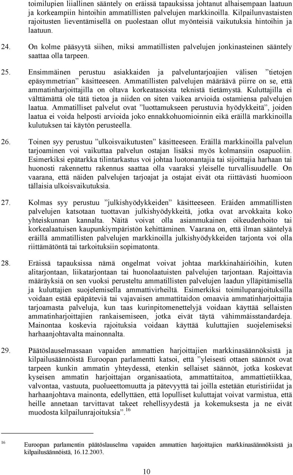 On kolme pääsyytä siihen, miksi ammatillisten palvelujen jonkinasteinen sääntely saattaa olla tarpeen. 25.