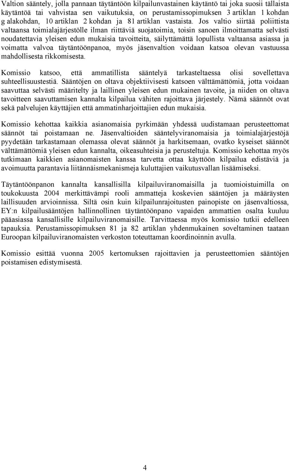 Jos valtio siirtää poliittista valtaansa toimialajärjestölle ilman riittäviä suojatoimia, toisin sanoen ilmoittamatta selvästi noudatettavia yleisen edun mukaisia tavoitteita, säilyttämättä