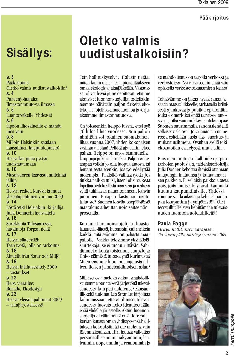10 Mustavuoren kaavasuunnitelmat jäihin s. 12 Helsyn retket, kurssit ja muut yleisötapahtumat vuonna 2009 s. 14 Löytöretki Helsinkiin -kirjailija Julia Donnerin haastattelu s.