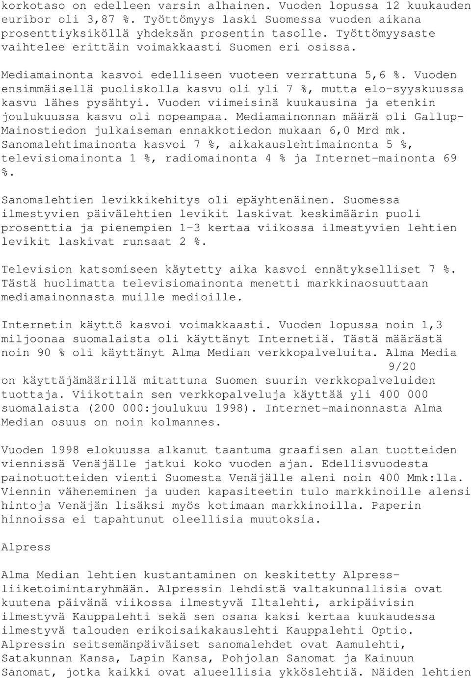 Vuoden ensimmäisellä puoliskolla kasvu oli yli 7 %, mutta elo-syyskuussa kasvu lähes pysähtyi. Vuoden viimeisinä kuukausina ja etenkin joulukuussa kasvu oli nopeampaa.