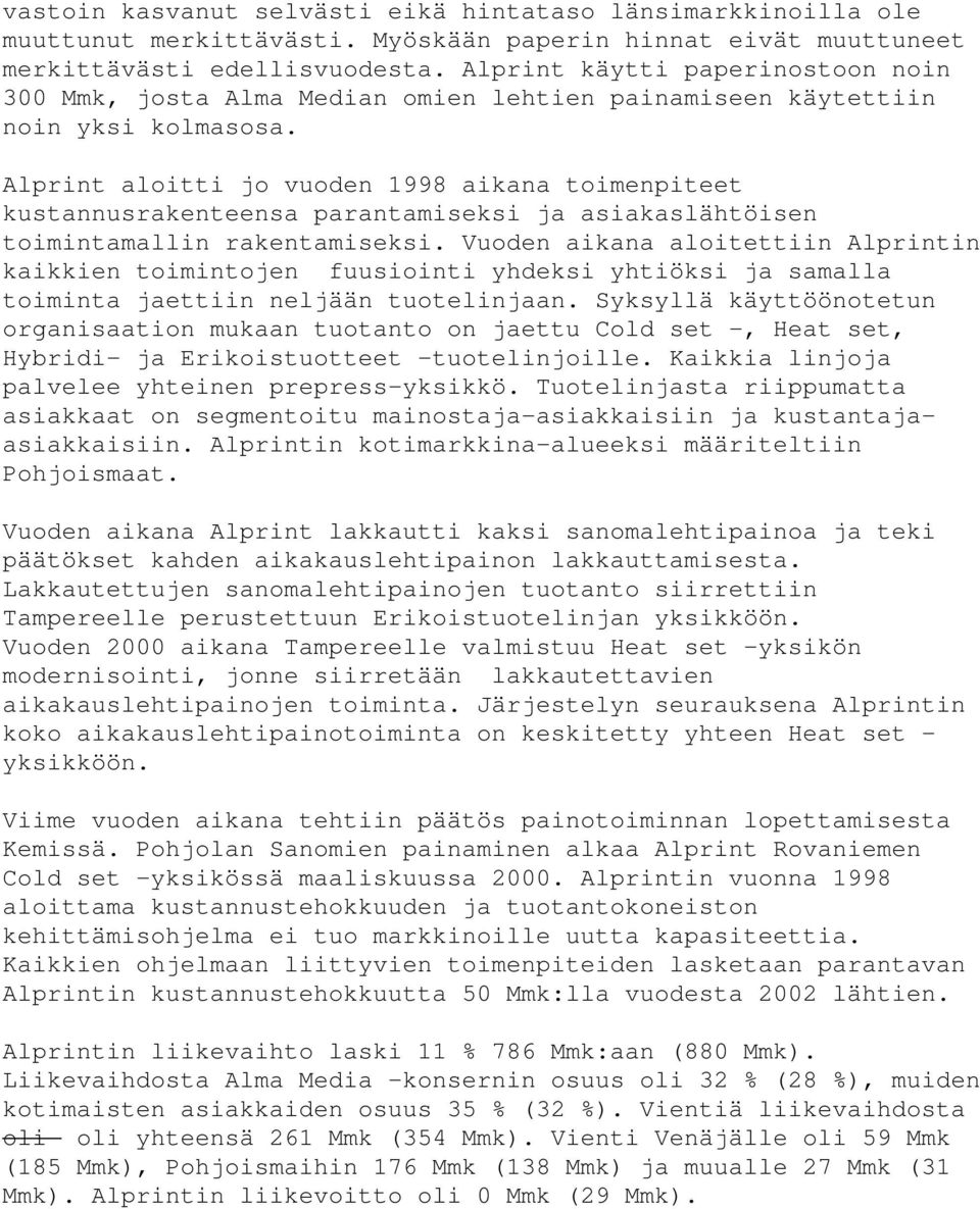 Alprint aloitti jo vuoden 1998 aikana toimenpiteet kustannusrakenteensa parantamiseksi ja asiakaslähtöisen toimintamallin rakentamiseksi.