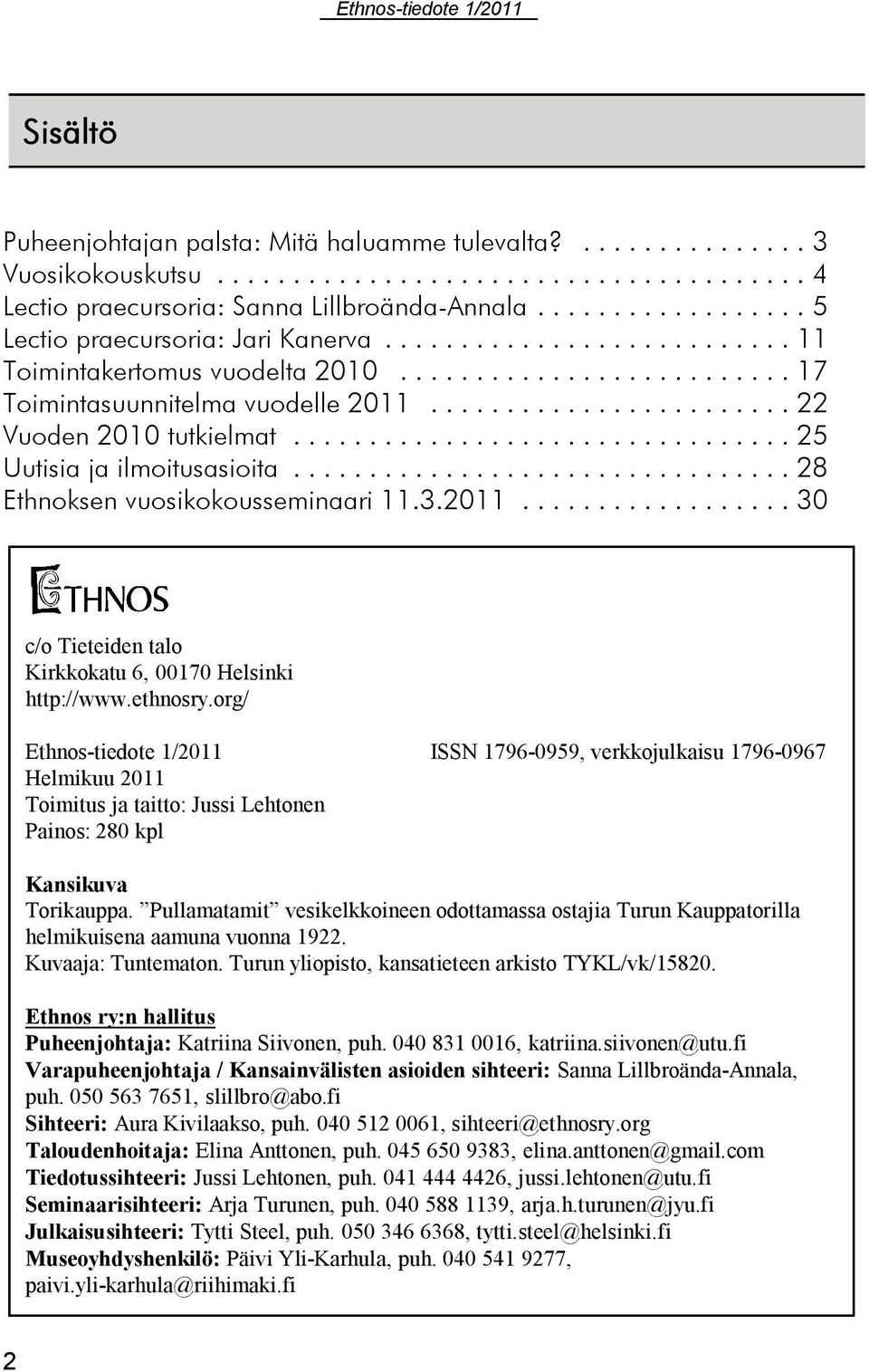ethnosry.org/ Ethnos-tiedote 1/2011 ISSN 1796-0959, verkkojulkaisu 1796-0967 Helmikuu 2011 Toimitus ja taitto: Jussi Lehtonen Painos: 280 kpl Kansikuva Torikauppa.
