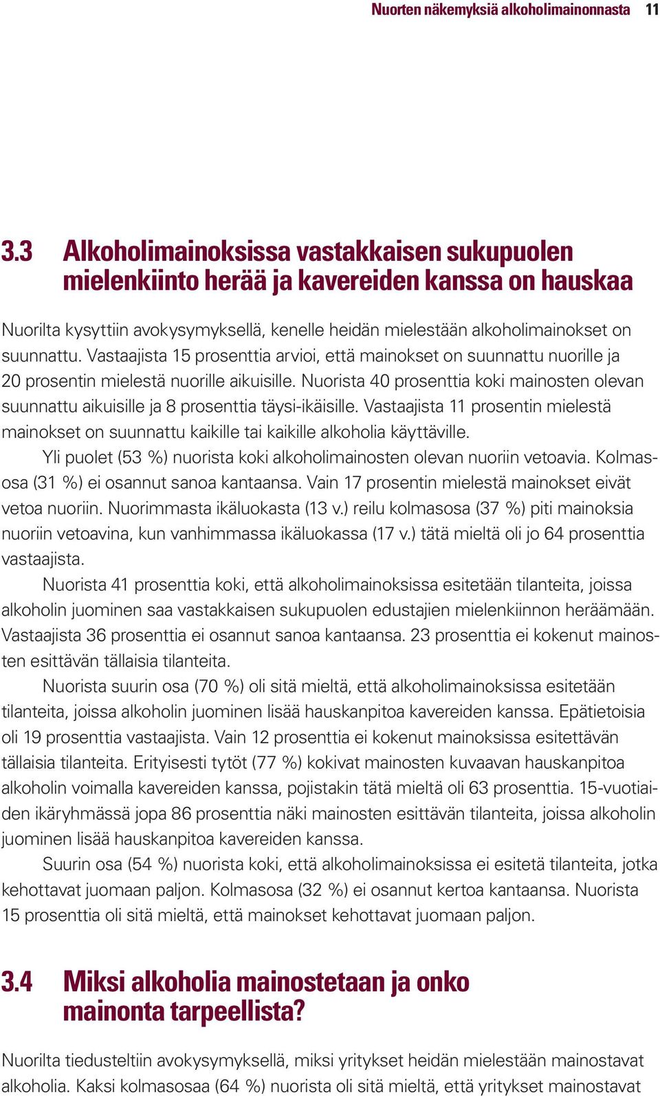 Vastaajista 15 prosenttia arvioi, että mainokset on suunnattu nuorille ja 20 prosentin mielestä nuorille aikuisille.