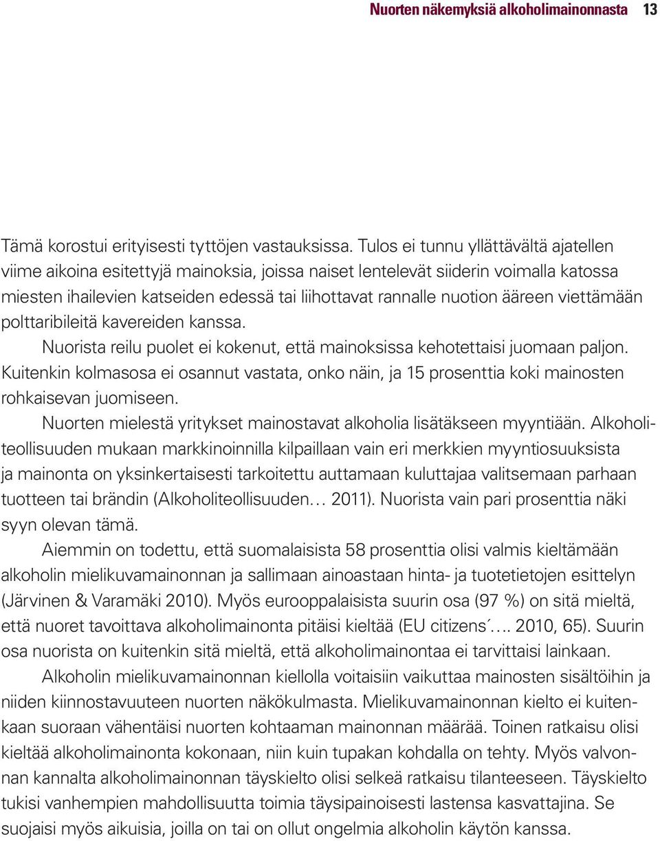 ääreen viettämään polttaribileitä kavereiden kanssa. Nuorista reilu puolet ei kokenut, että mainoksissa kehotettaisi juomaan paljon.