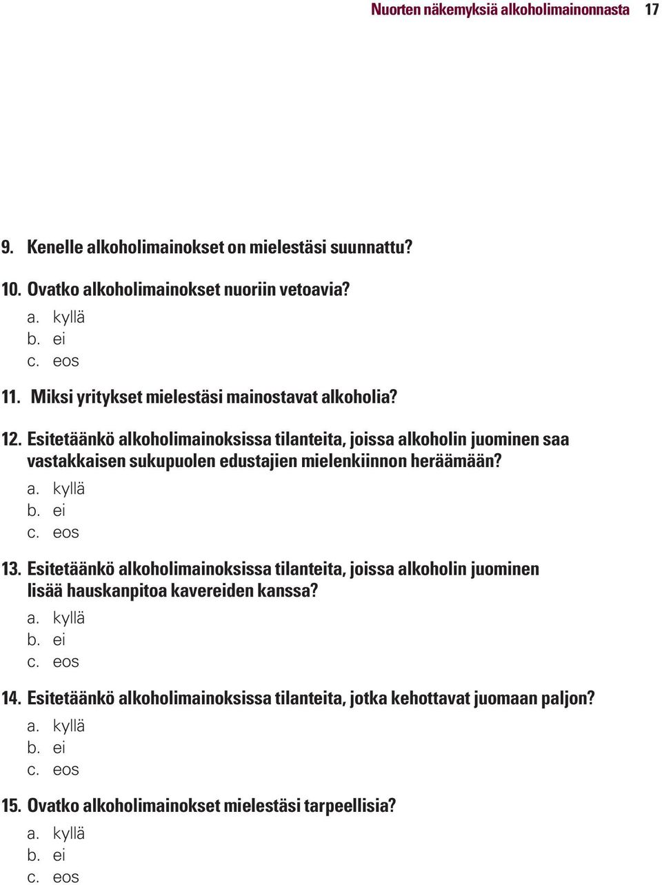 Esitetäänkö alkoholimainoksissa tilanteita, joissa alkoholin juominen saa vastakkaisen sukupuolen edustajien mielenkiinnon heräämään? a. kyllä b. ei c. eos 13.