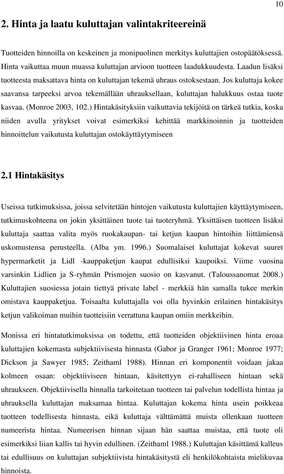 Jos kuluttaja kokee saavansa tarpeeksi arvoa tekemällään uhrauksellaan, kuluttajan halukkuus ostaa tuote kasvaa. (Monroe 2003, 102.