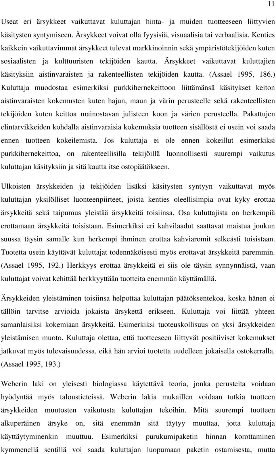 Ärsykkeet vaikuttavat kuluttajien käsityksiin aistinvaraisten ja rakenteellisten tekijöiden kautta. (Assael 1995, 186.