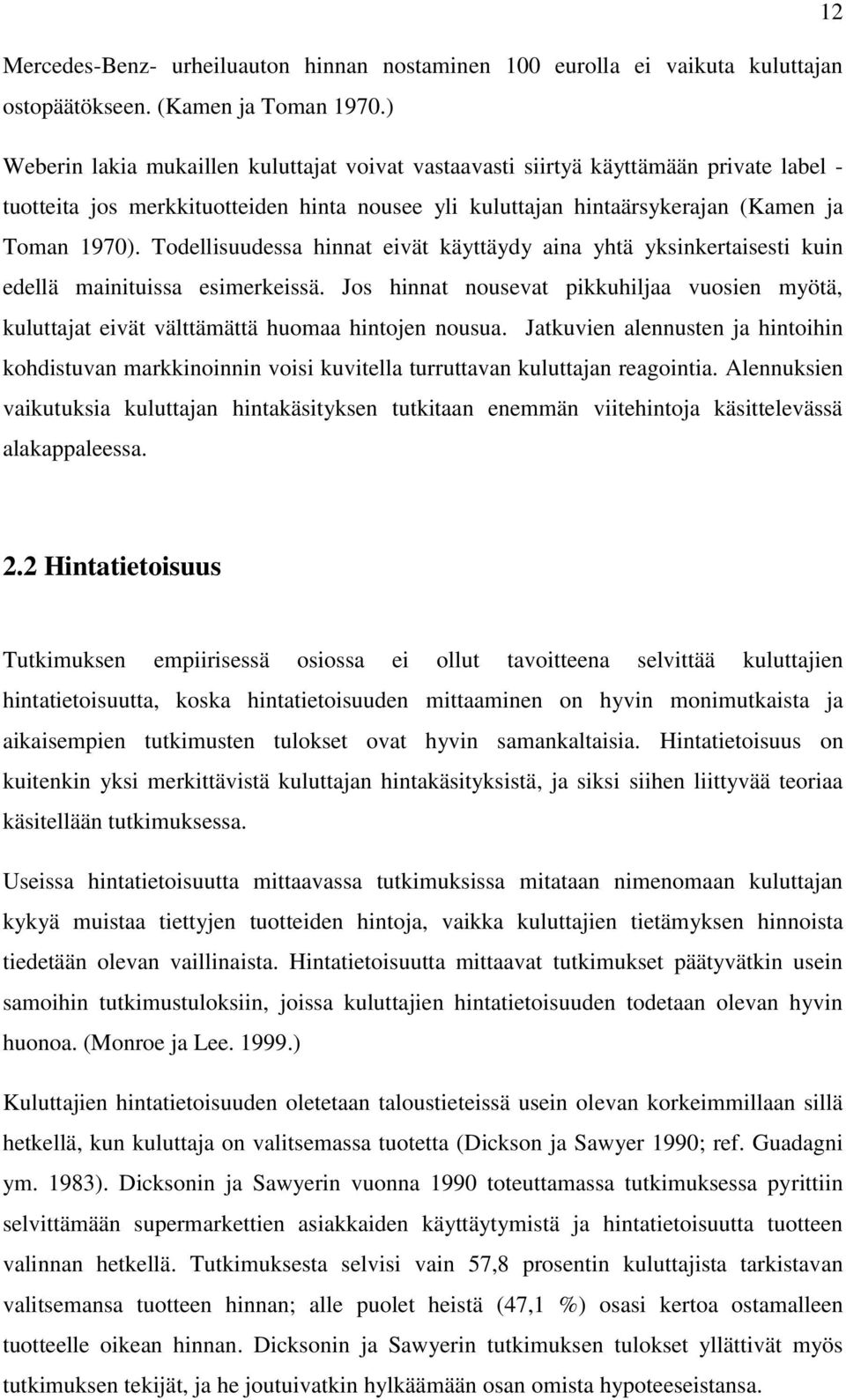 Todellisuudessa hinnat eivät käyttäydy aina yhtä yksinkertaisesti kuin edellä mainituissa esimerkeissä.