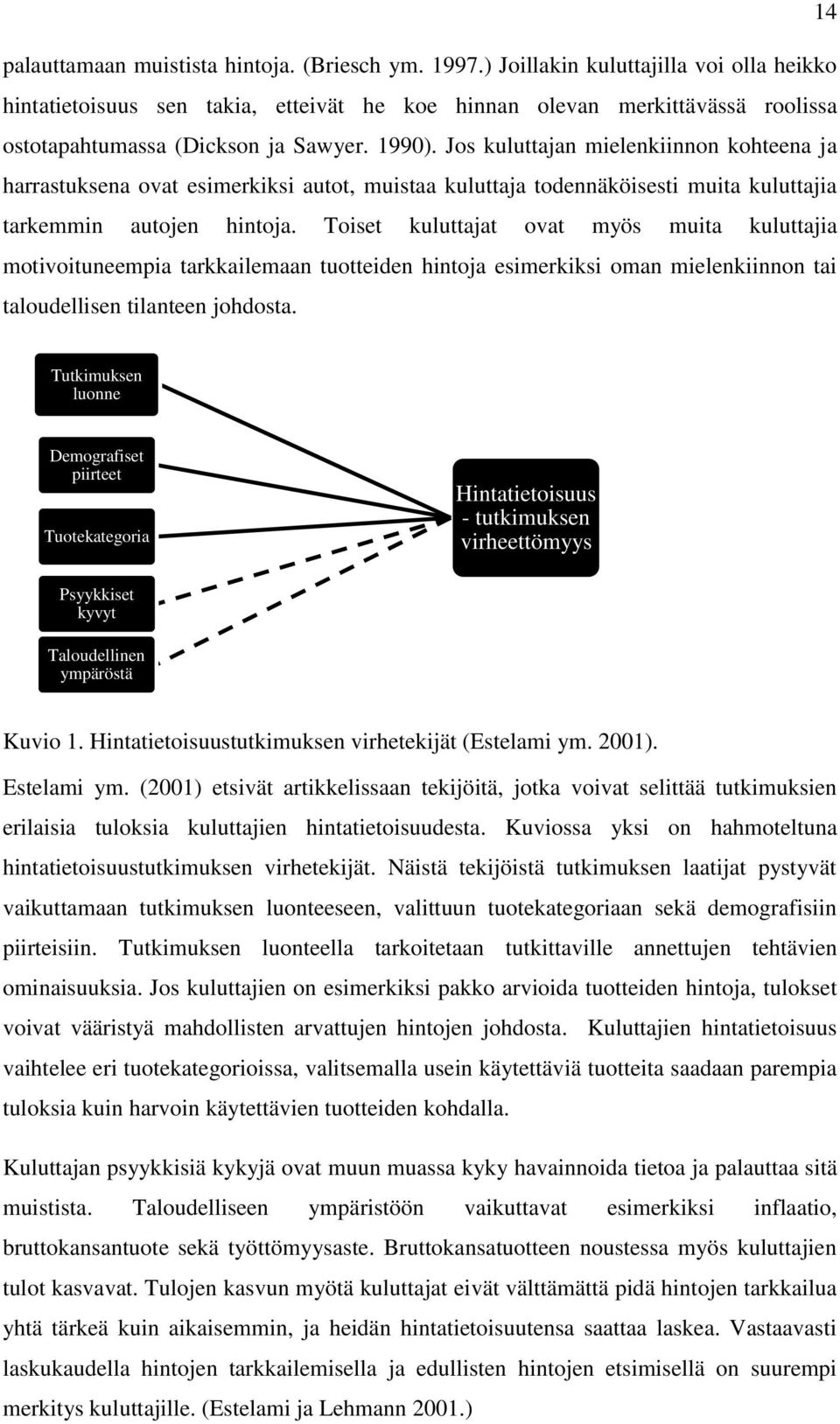 Jos kuluttajan mielenkiinnon kohteena ja harrastuksena ovat esimerkiksi autot, muistaa kuluttaja todennäköisesti muita kuluttajia tarkemmin autojen hintoja.