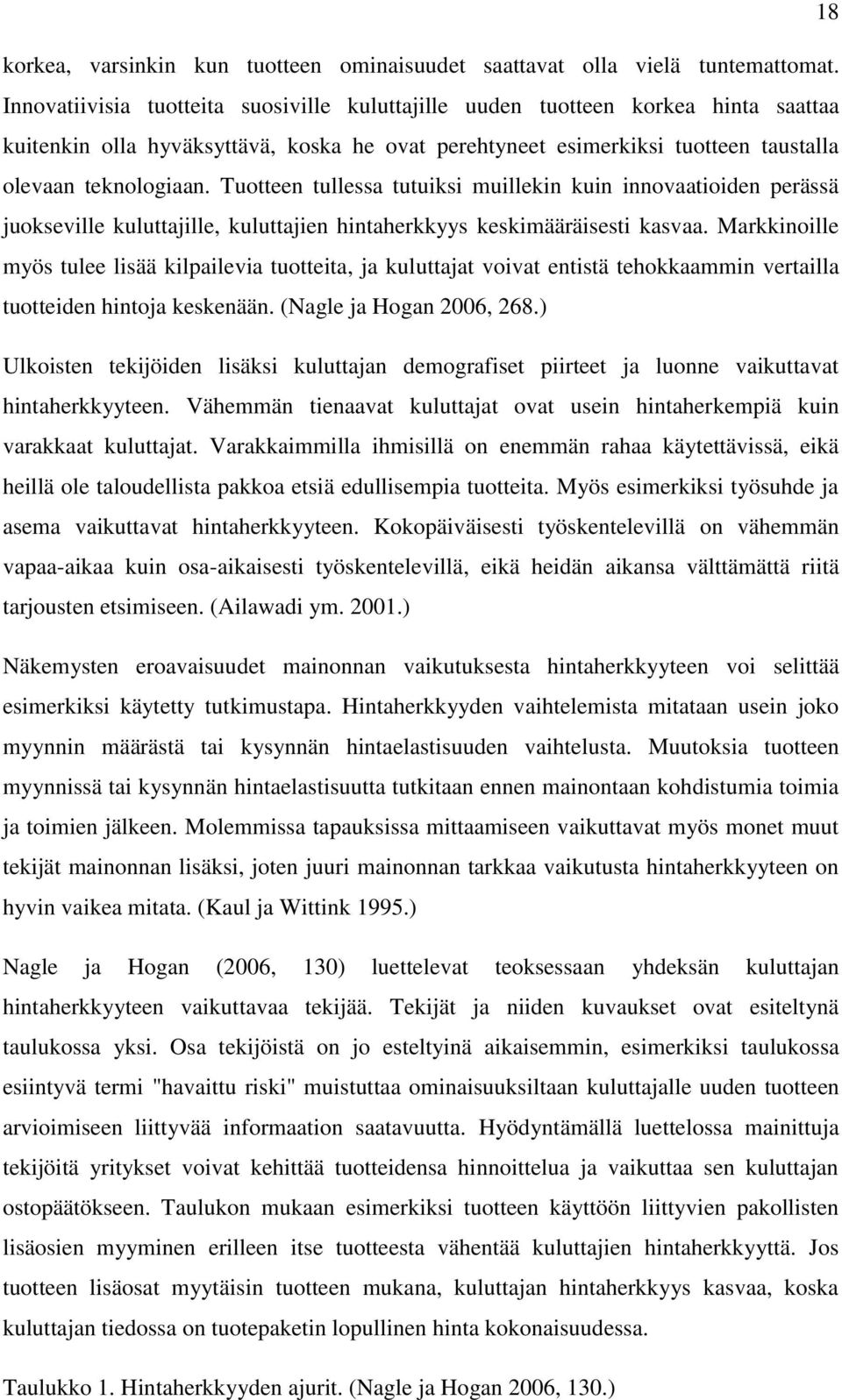 Tuotteen tullessa tutuiksi muillekin kuin innovaatioiden perässä juokseville kuluttajille, kuluttajien hintaherkkyys keskimääräisesti kasvaa.