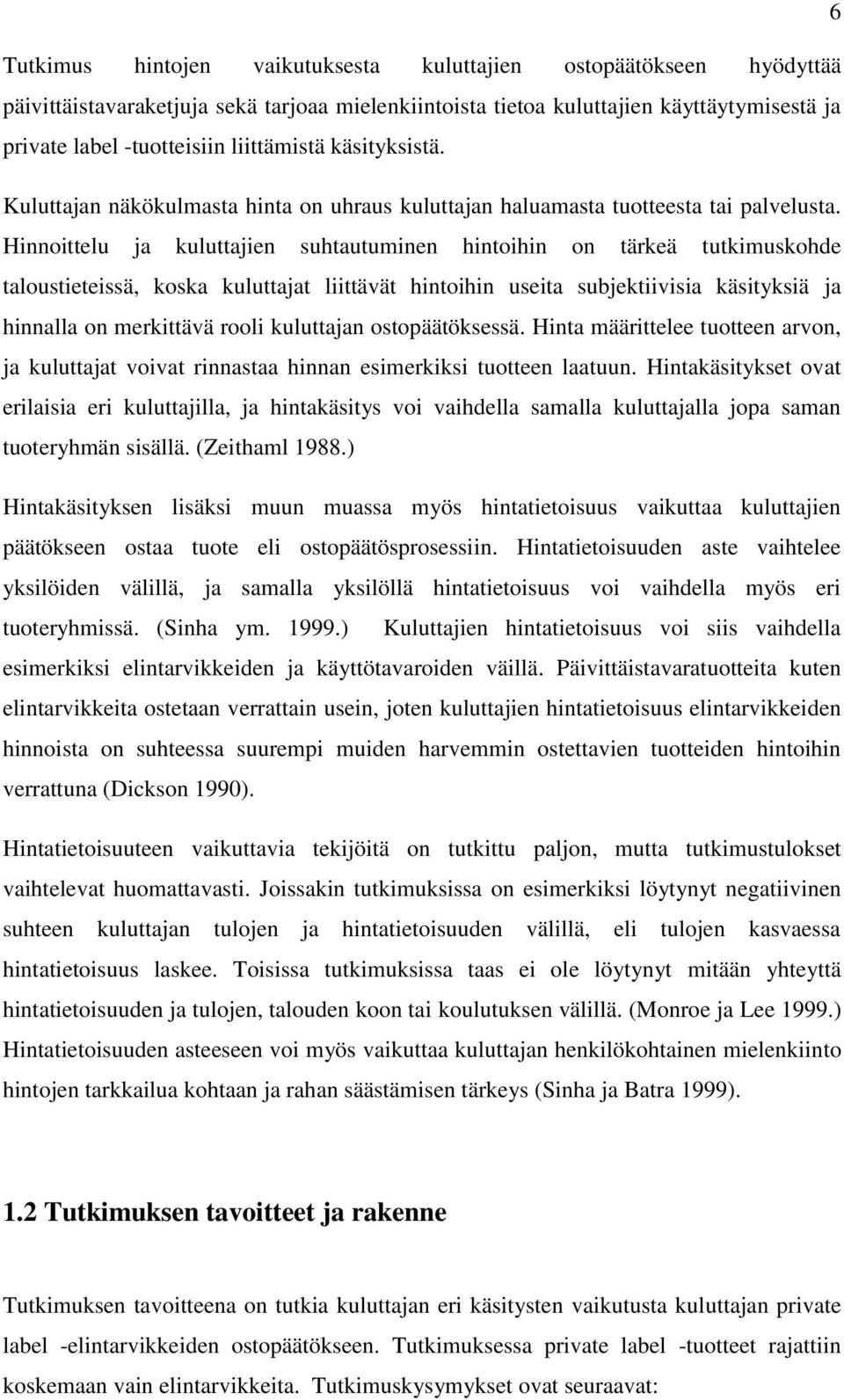 Hinnoittelu ja kuluttajien suhtautuminen hintoihin on tärkeä tutkimuskohde taloustieteissä, koska kuluttajat liittävät hintoihin useita subjektiivisia käsityksiä ja hinnalla on merkittävä rooli