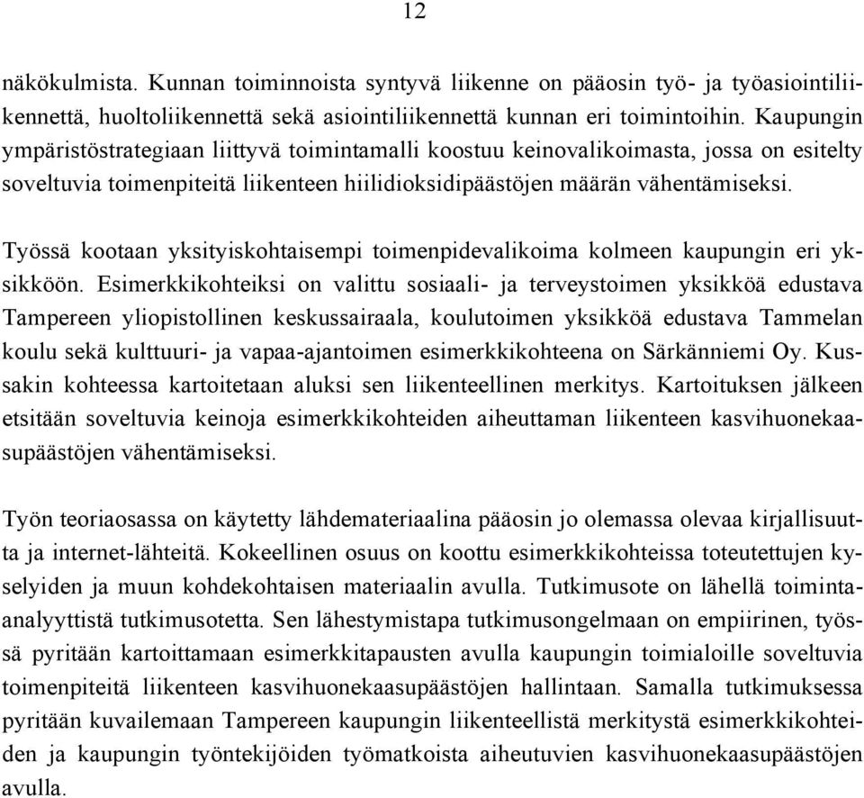 Työssä k o o t a a n yksityiskohtaisempi toimenpidevalikoima kolmeen kaupungin eri yk - sikköön.