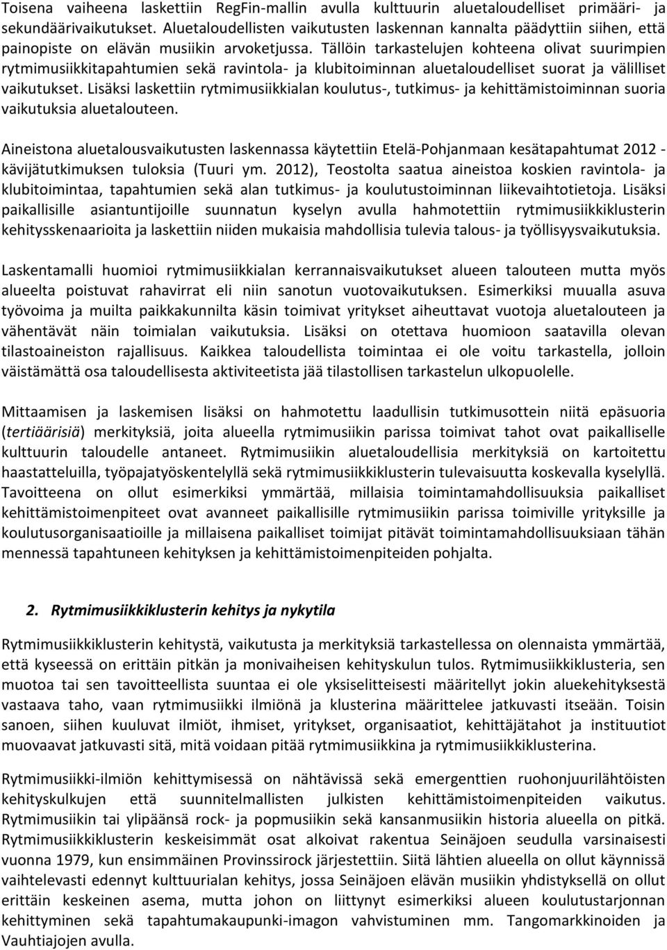 Tällöin tarkastelujen kohteena olivat suurimpien rytmimusiikkitapahtumien sekä ravintola- ja klubitoiminnan aluetaloudelliset suorat ja välilliset vaikutukset.