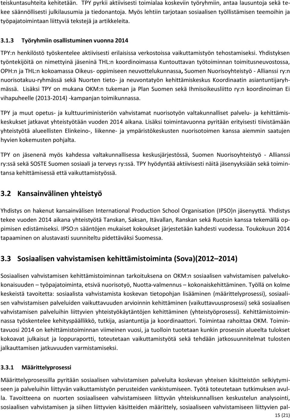 3 Työryhmiin osallistuminen vuonna 2014 TPY:n henkilöstö työskentelee aktiivisesti erilaisissa verkostoissa vaikuttamistyön tehostamiseksi.