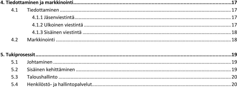 2 Markkinointi... 18 5. Tukiprosessit...19 5.1 Johtaminen... 19 5.