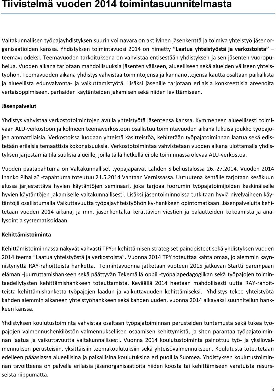 Vuoden aikana tarjotaan mahdollisuuksia jäsenten väliseen, alueelliseen sekä alueiden väliseen yhteistyöhön.